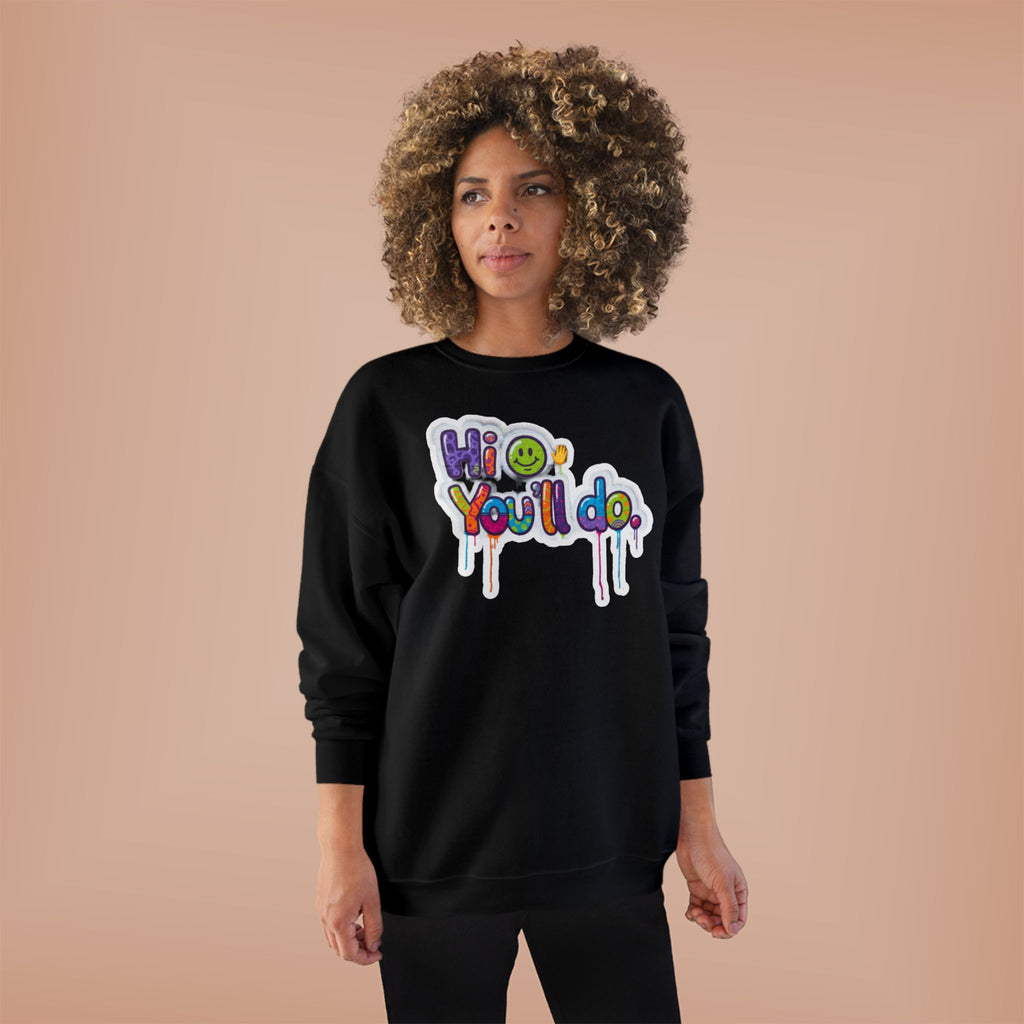 Funny "Hi, you'll do drip" Crewneck Sweatshirt — Drip Text Graphic