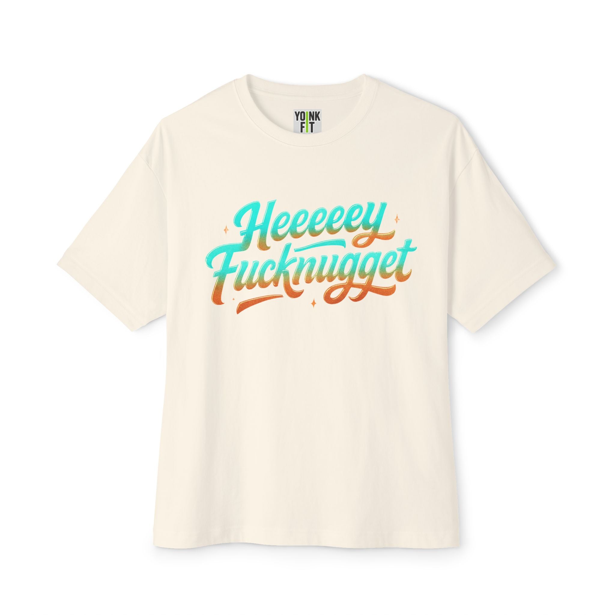 Boxy Tee -Heeeey Fucknugget Shirt