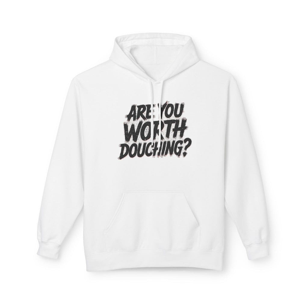 Fleece Hoodie - Are you worth douching