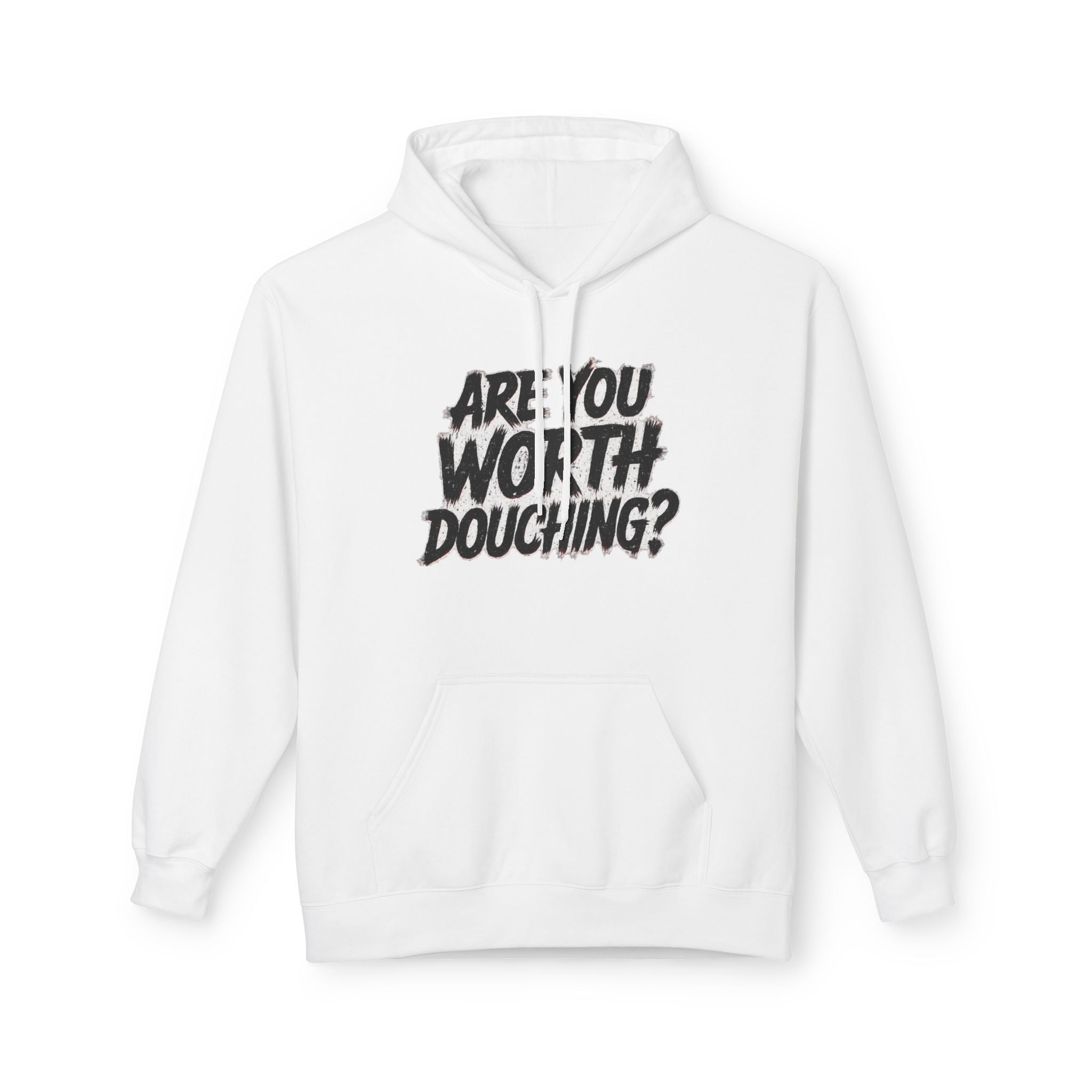 Fleece Hoodie - Are you worth douching