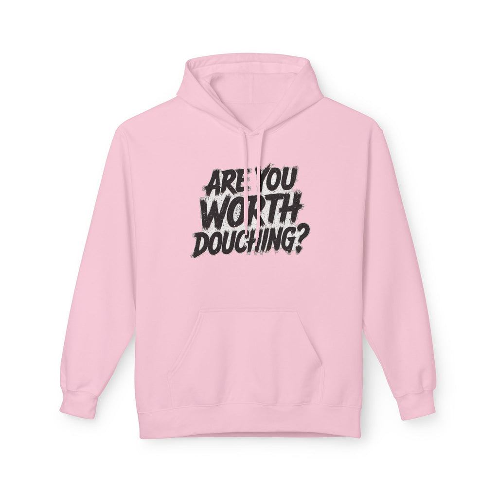 Fleece Hoodie - Are you worth douching