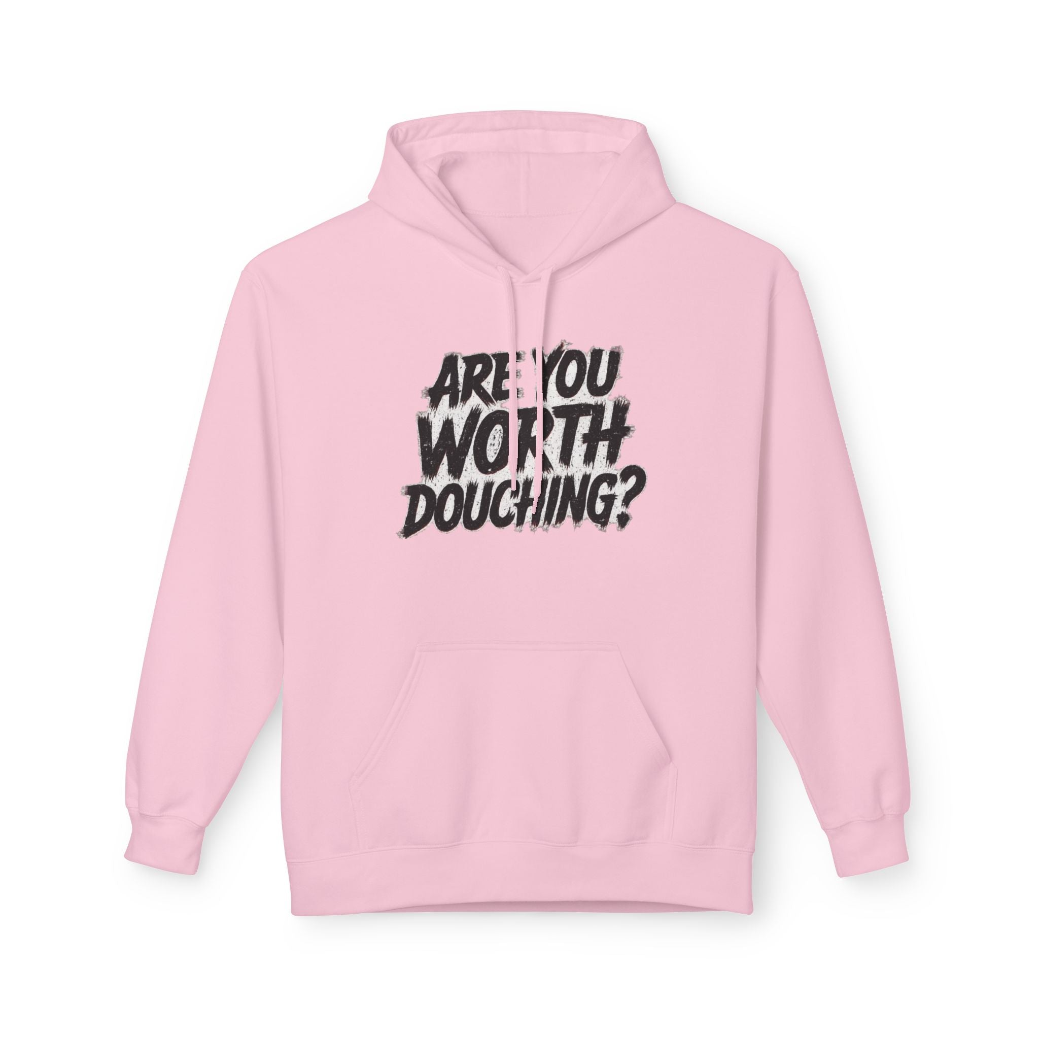 Fleece Hoodie - Are you worth douching