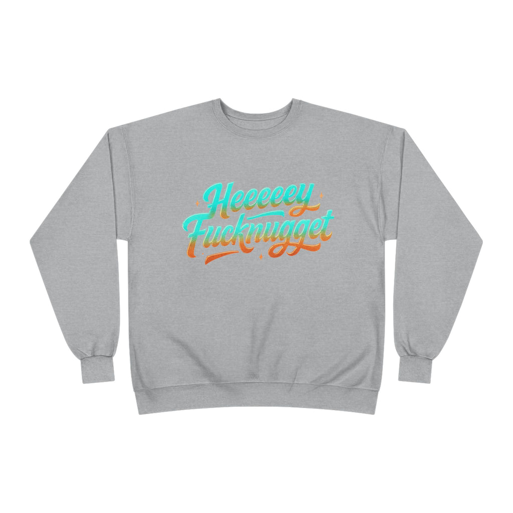 Crewneck Sweatshirt - Heeeey Fucknugget