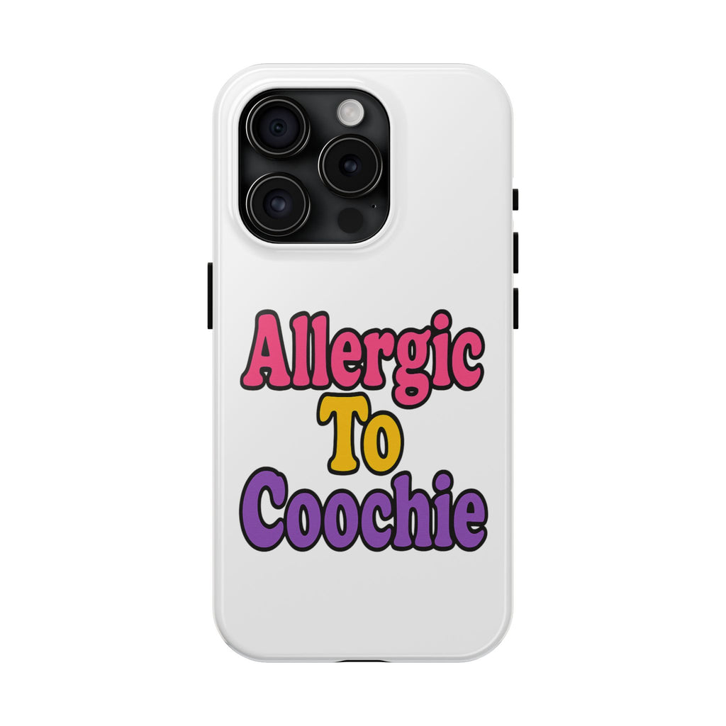 Phone Cases - Allergic to Coochie - Apple and Samsung Compatible