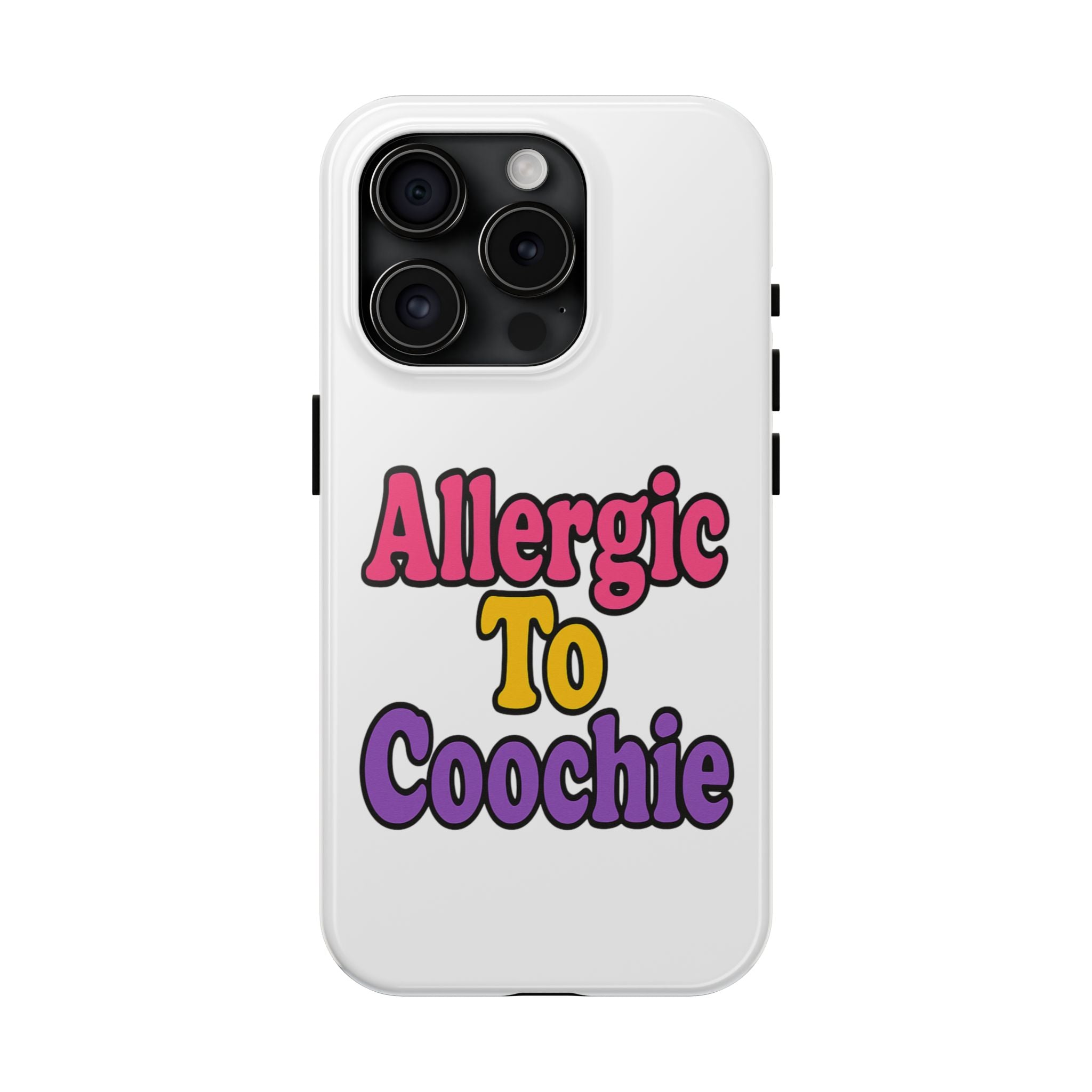 Phone Cases - Allergic to Coochie - Apple and Samsung Compatible