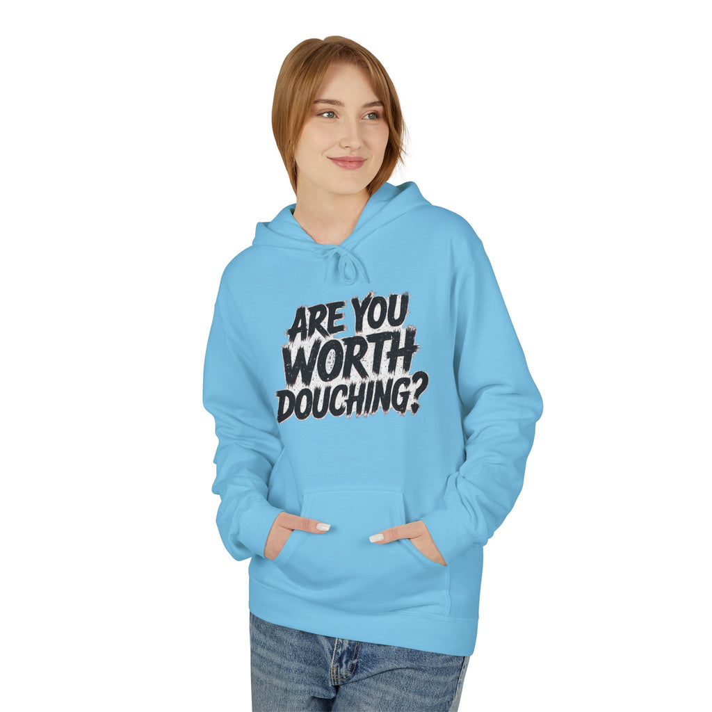 Fleece Hoodie - Are you worth douching