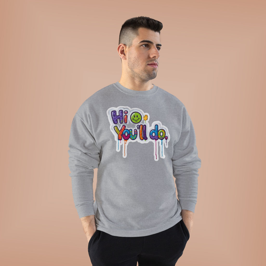Funny "Hi, you'll do drip" Crewneck Sweatshirt — Drip Text Graphic