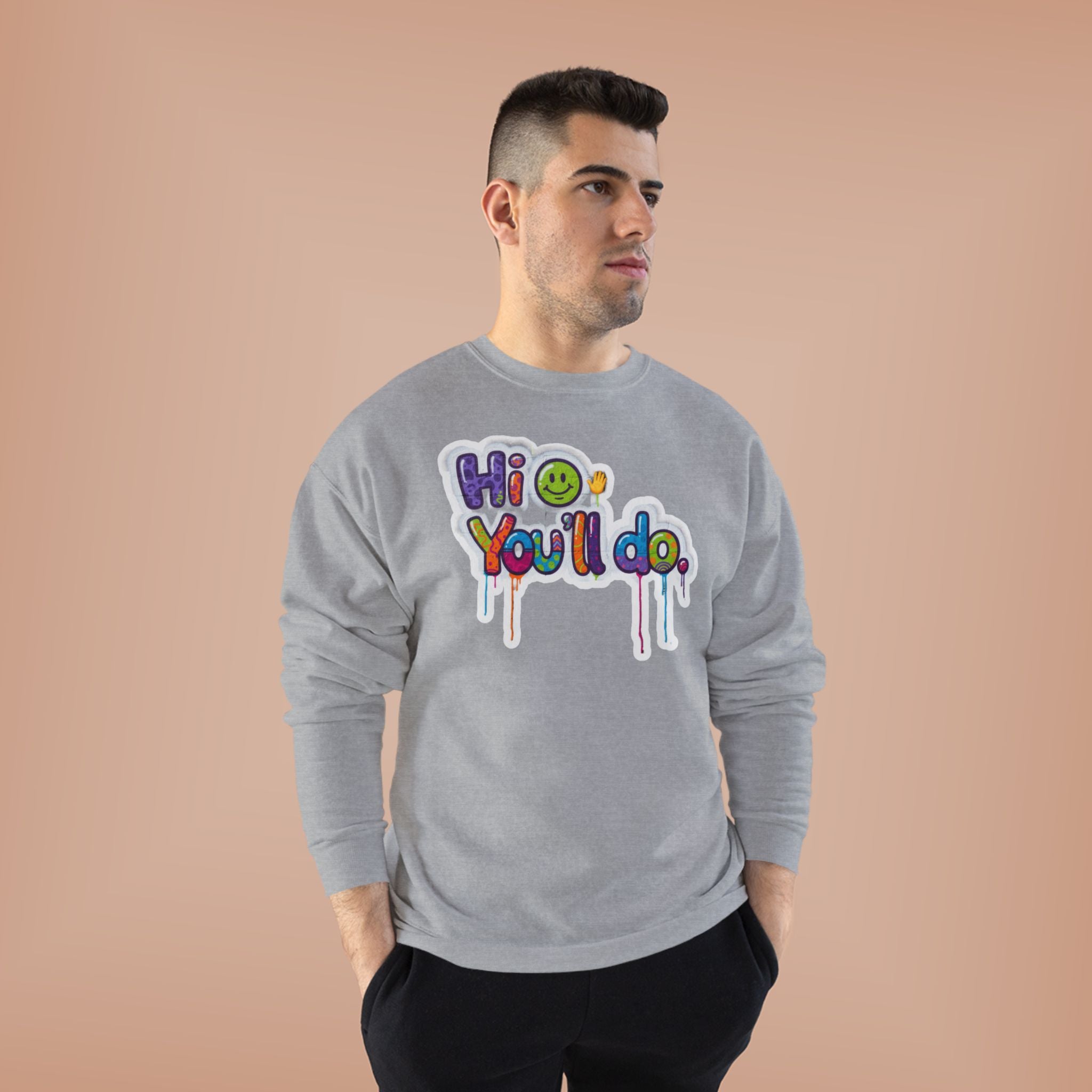 Funny "Hi, you'll do drip" Crewneck Sweatshirt — Drip Text Graphic