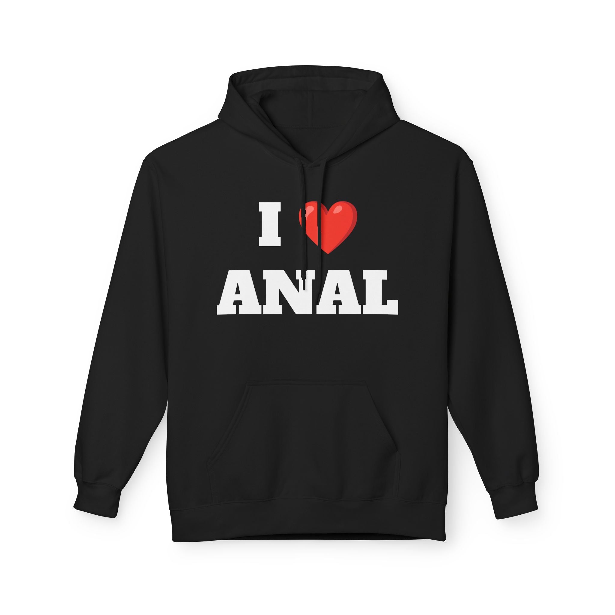 I Love Anal Hoodie - Unisex Fleece Sweatshirt