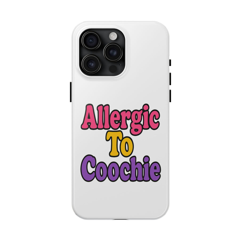 Phone Cases - Allergic to Coochie - Apple and Samsung Compatible