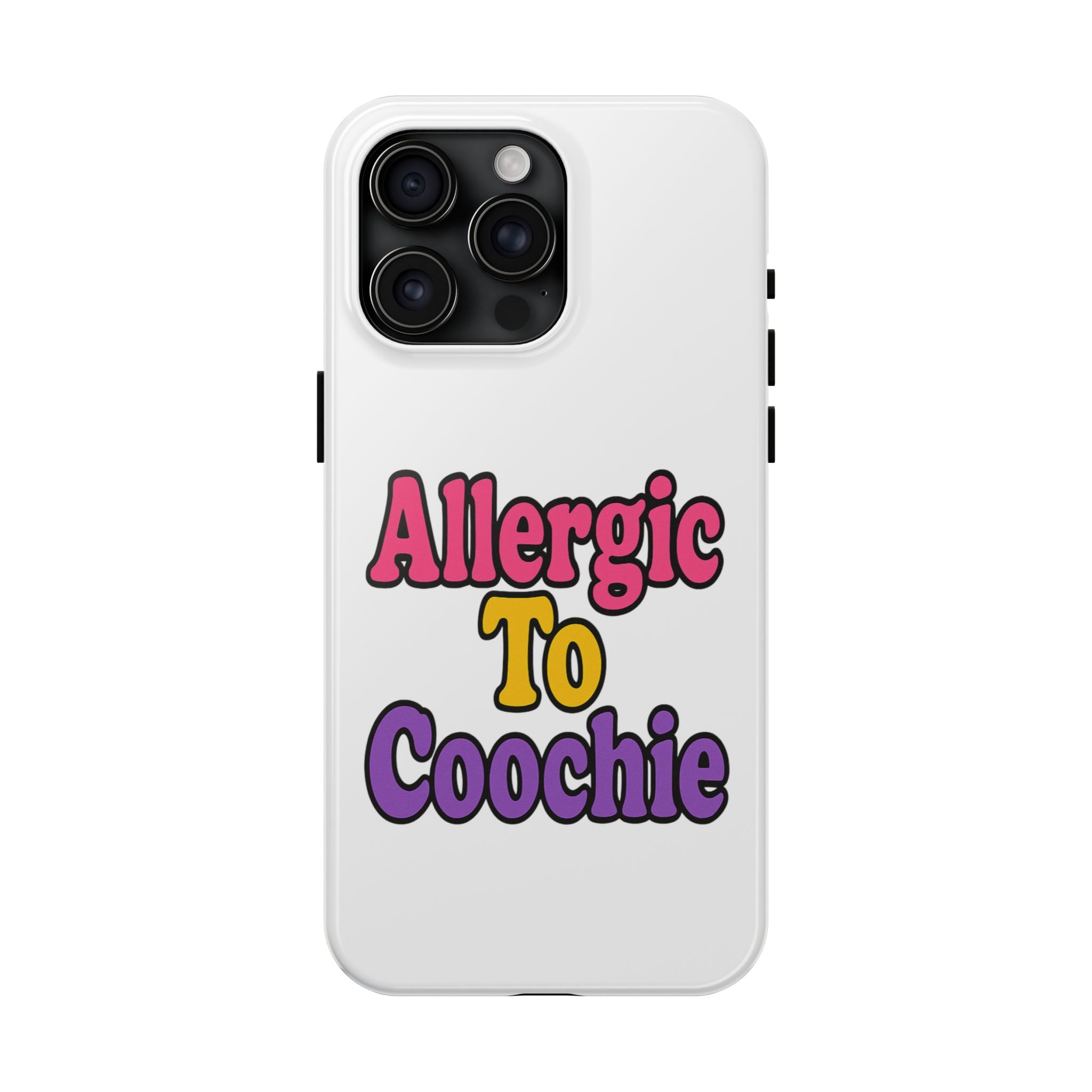 Phone Cases - Allergic to Coochie - Apple and Samsung Compatible