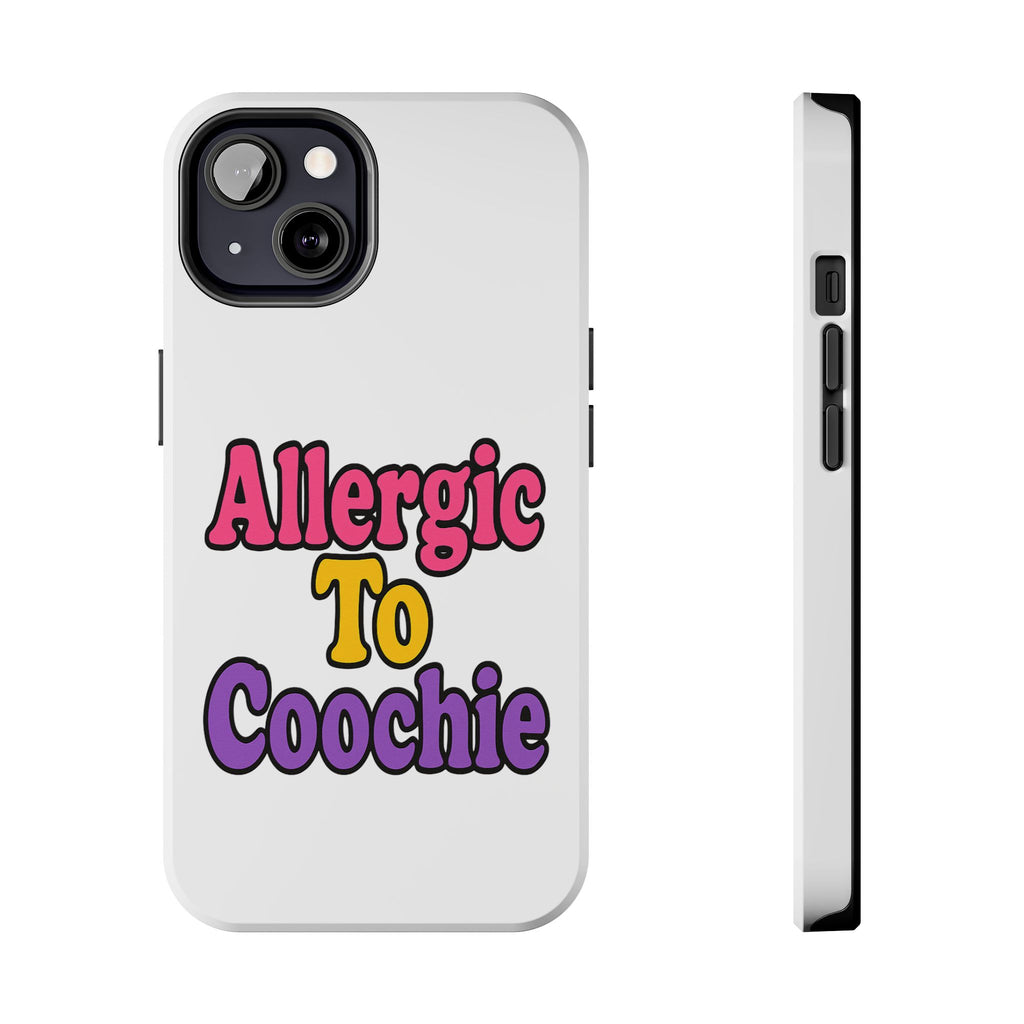 Phone Cases - Allergic to Coochie - Apple and Samsung Compatible