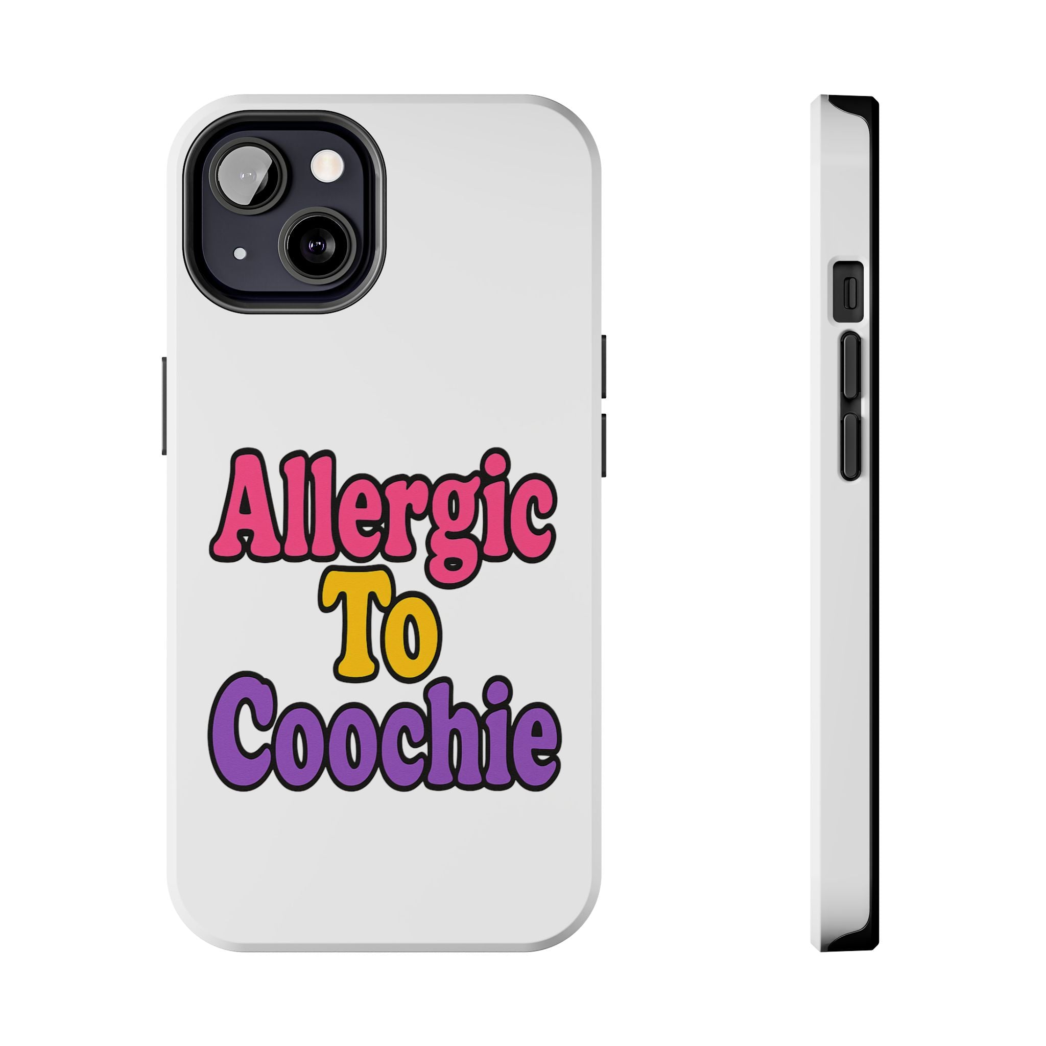 Phone Cases - Allergic to Coochie - Apple and Samsung Compatible