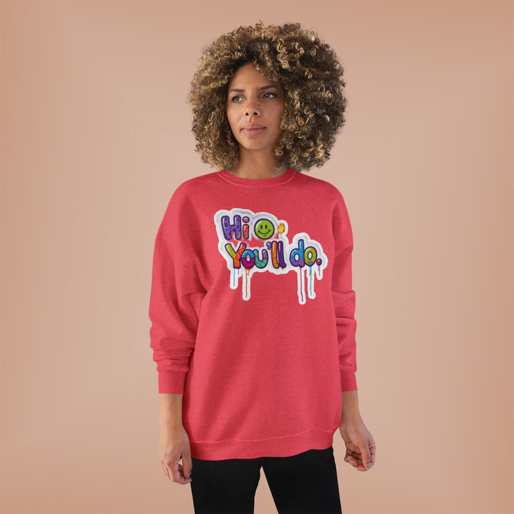 Funny "Hi, you'll do drip" Crewneck Sweatshirt — Drip Text Graphic