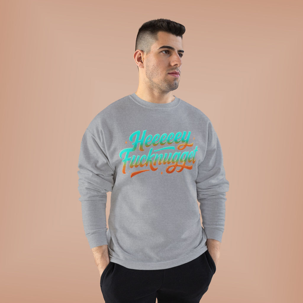 Crewneck Sweatshirt - Heeeey Fucknugget