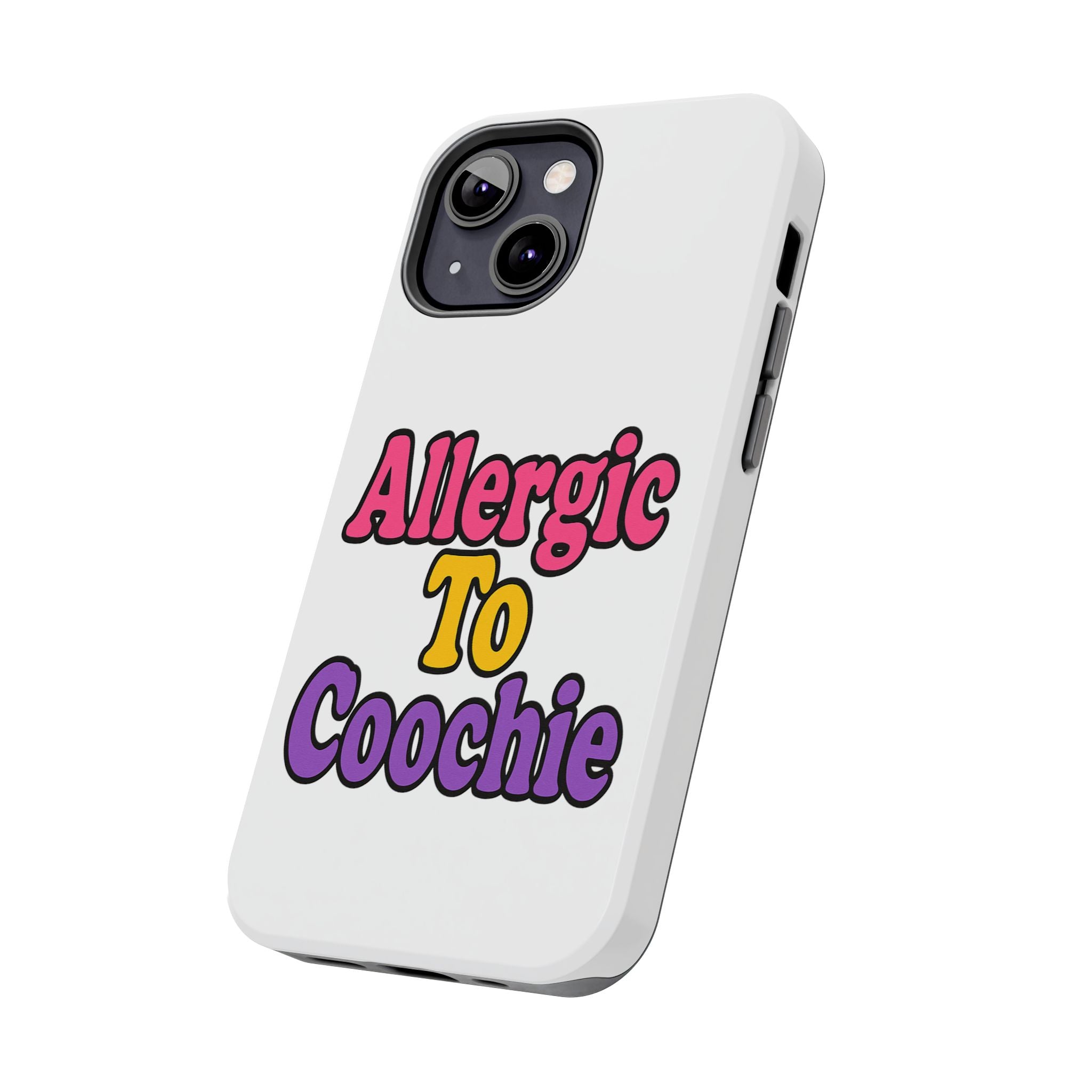 Phone Cases - Allergic to Coochie - Apple and Samsung Compatible