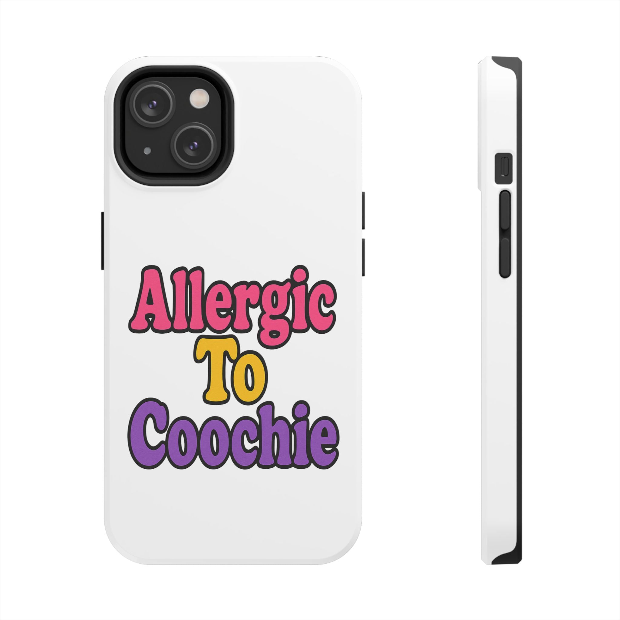 Phone Cases - Allergic to Coochie - Apple and Samsung Compatible