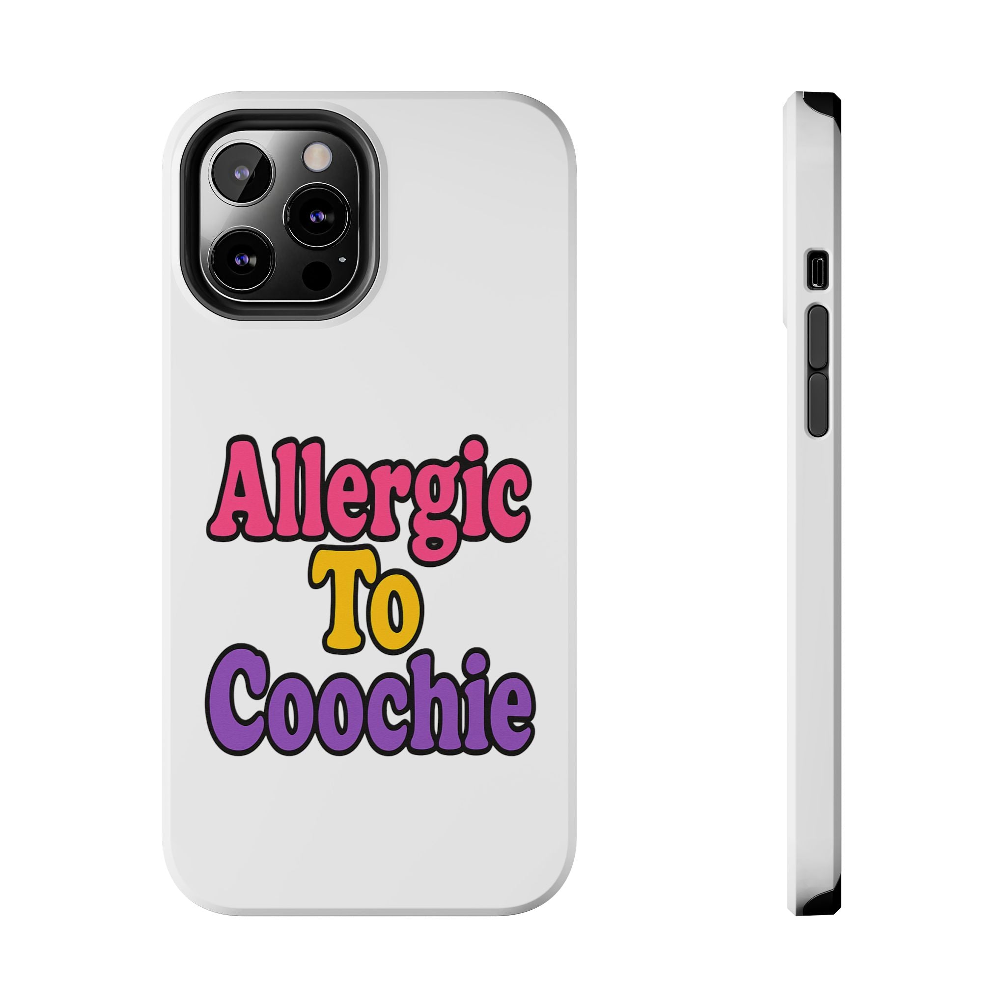 Phone Cases - Allergic to Coochie - Apple and Samsung Compatible