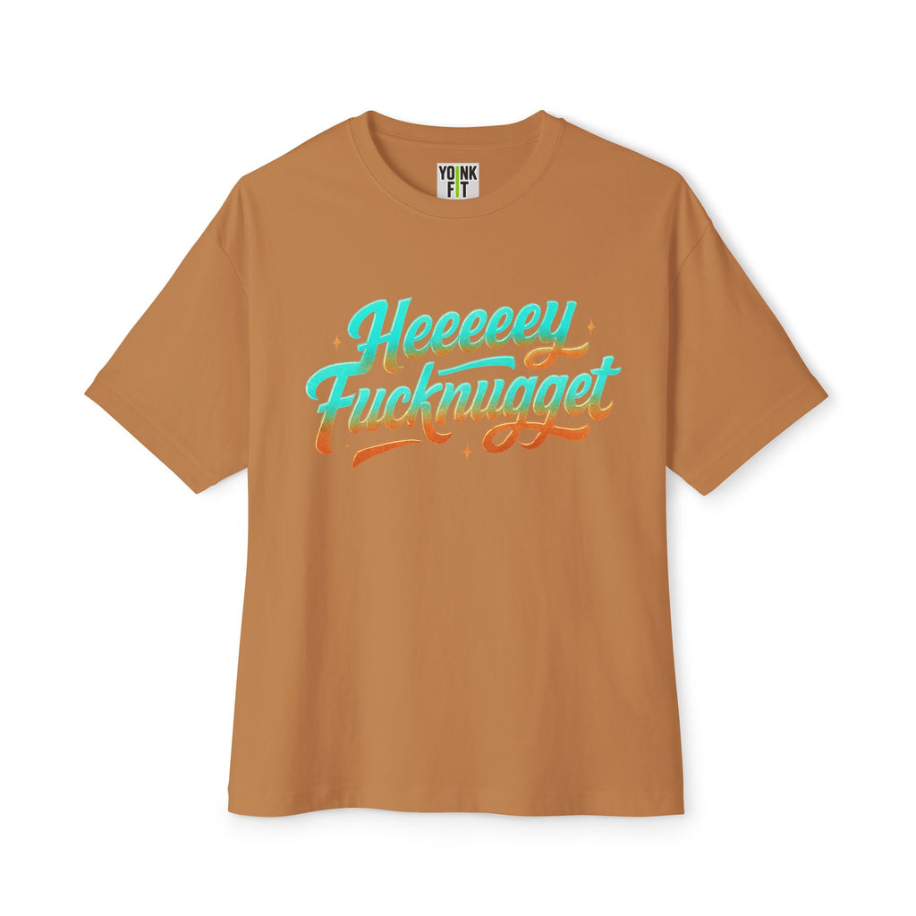Boxy Tee -Heeeey Fucknugget Shirt