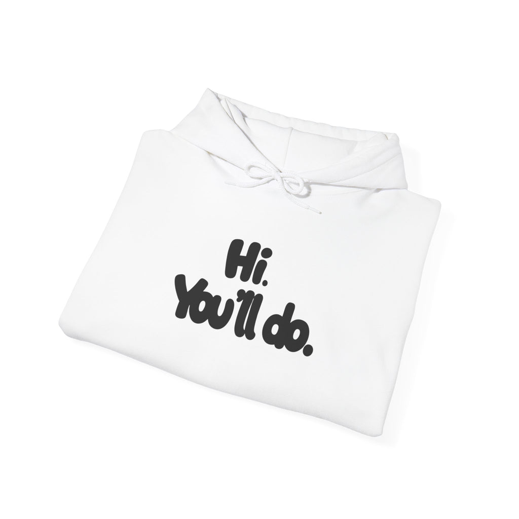 Hoodie — "Hi. You’ll do." Minimal Funny Graphic Pullover