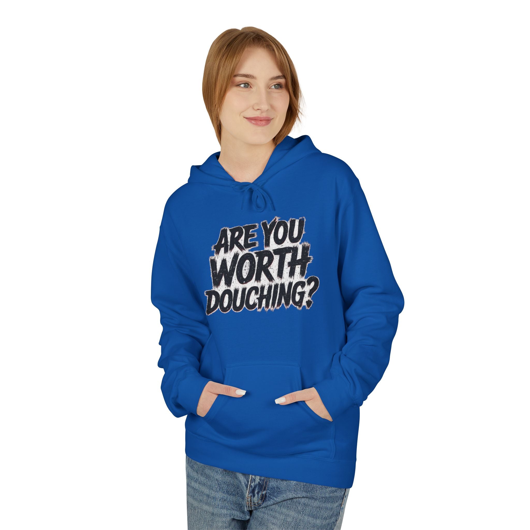 Fleece Hoodie - Are you worth douching