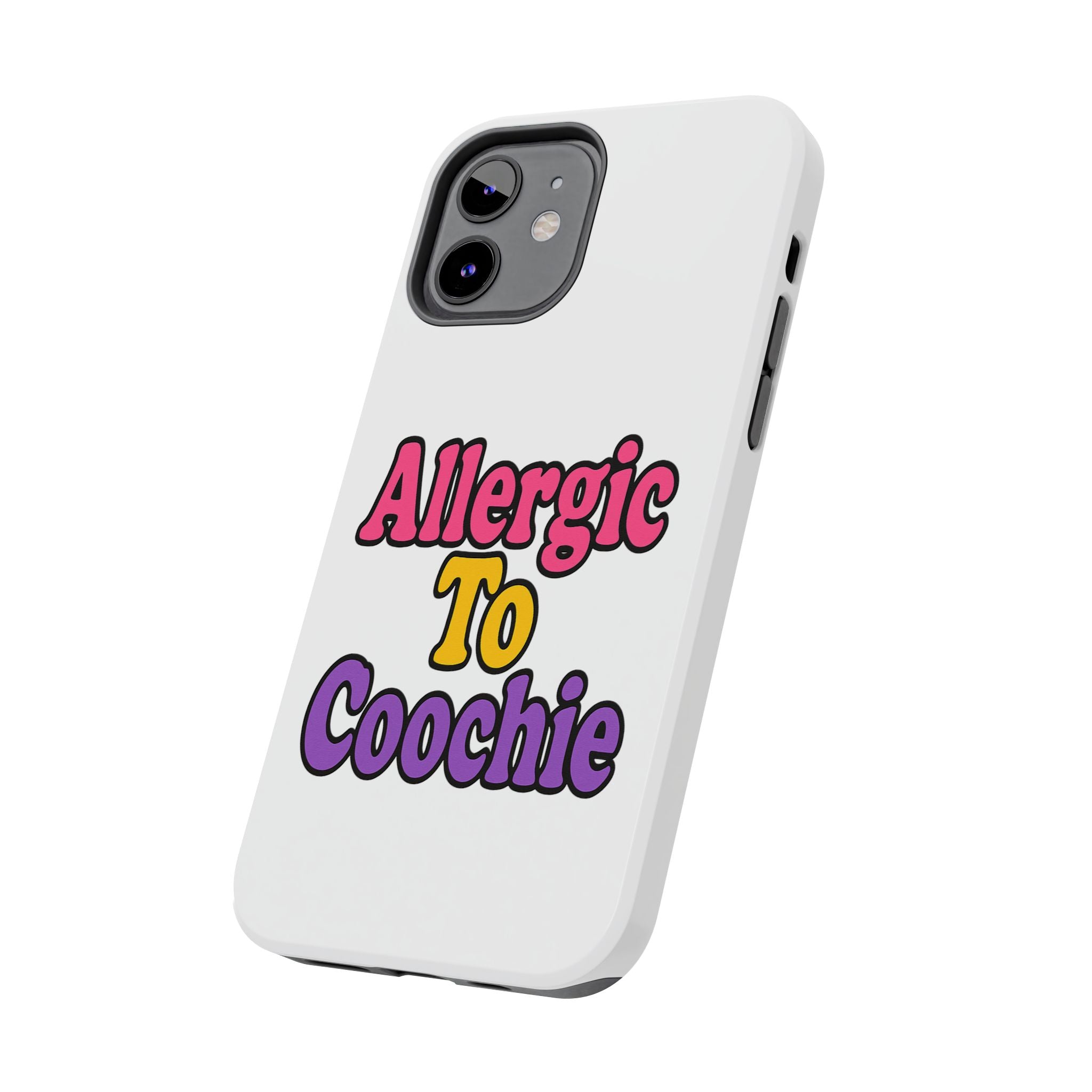 Phone Cases - Allergic to Coochie - Apple and Samsung Compatible