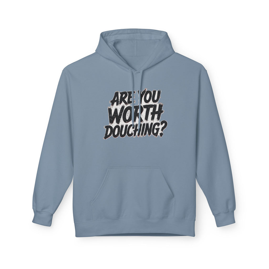 Fleece Hoodie - Are you worth douching