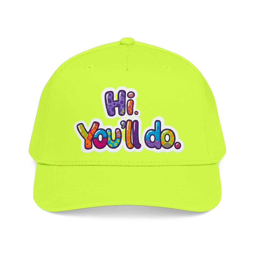 Hi, You’ll Do.  Baseball Cap — Colorful Positive Statement Hat