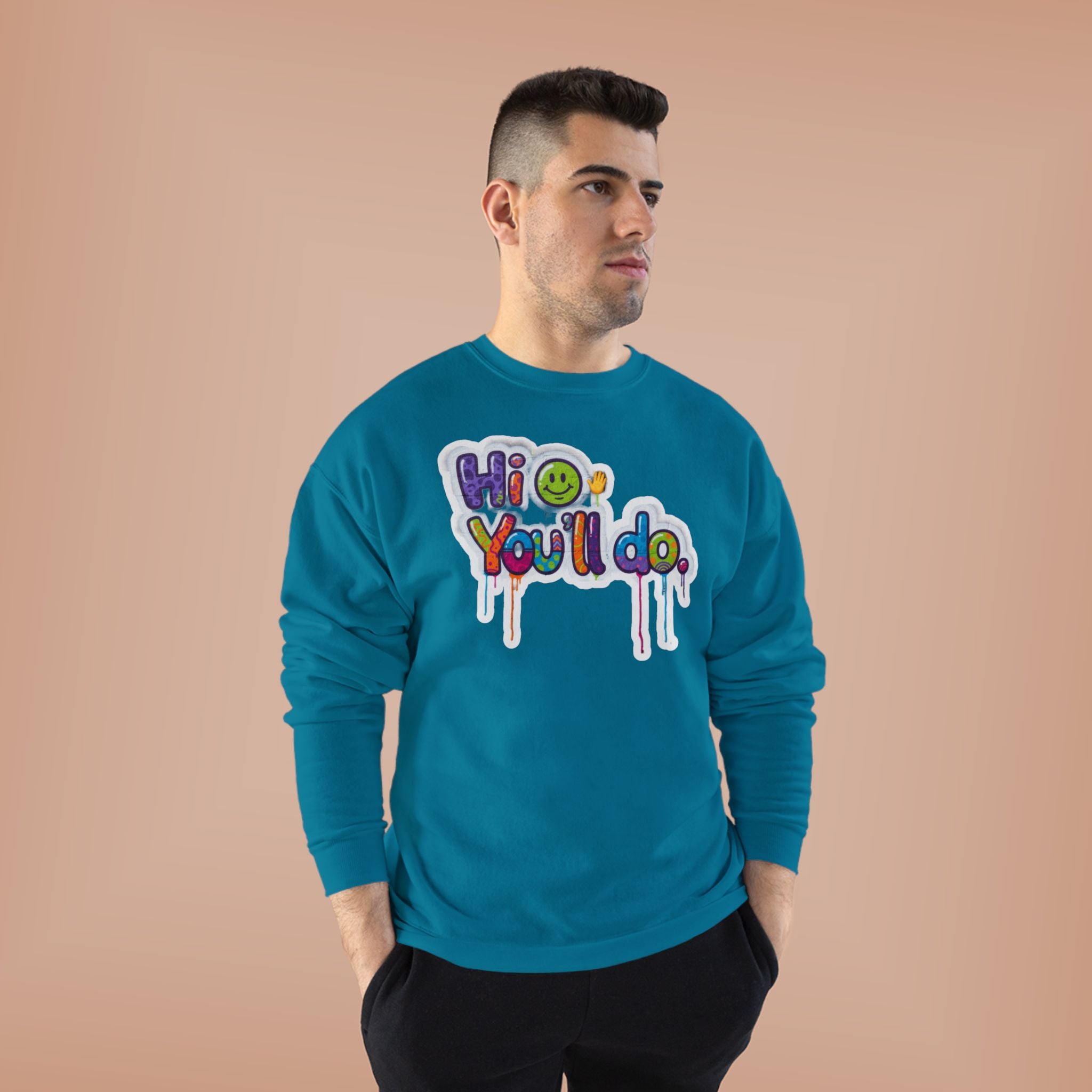 Funny "Hi, you'll do drip" Crewneck Sweatshirt — Drip Text Graphic