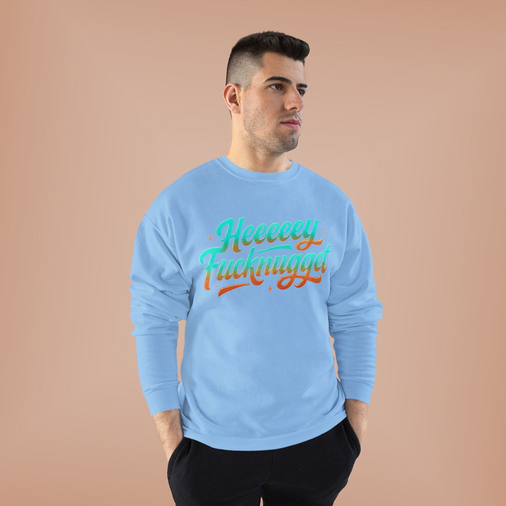 Crewneck Sweatshirt - Heeeey Fucknugget
