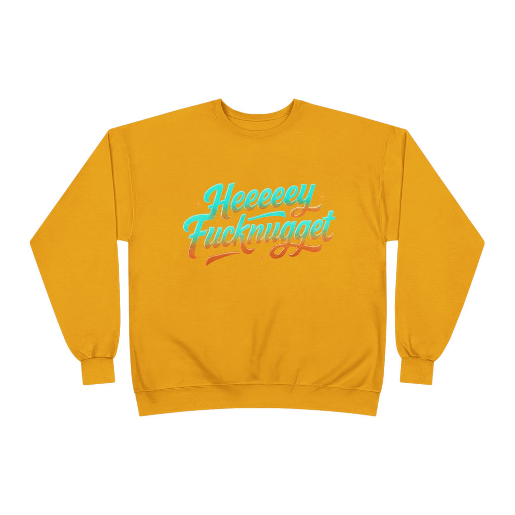 Crewneck Sweatshirt - Heeeey Fucknugget