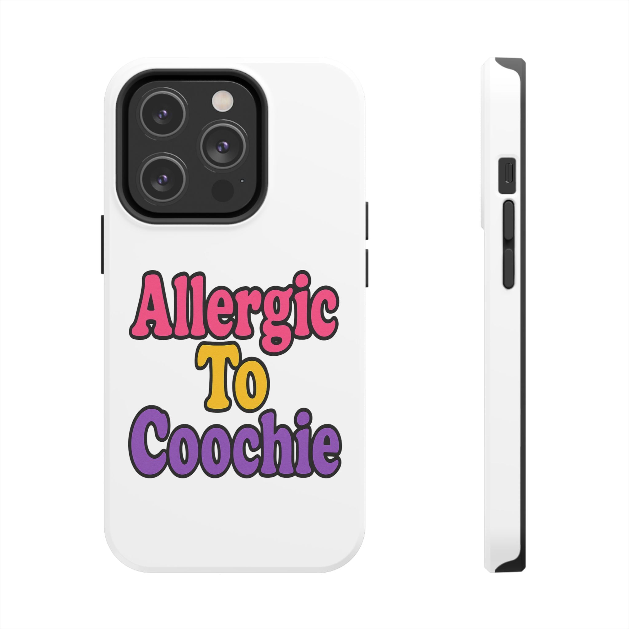 Phone Cases - Allergic to Coochie - Apple and Samsung Compatible