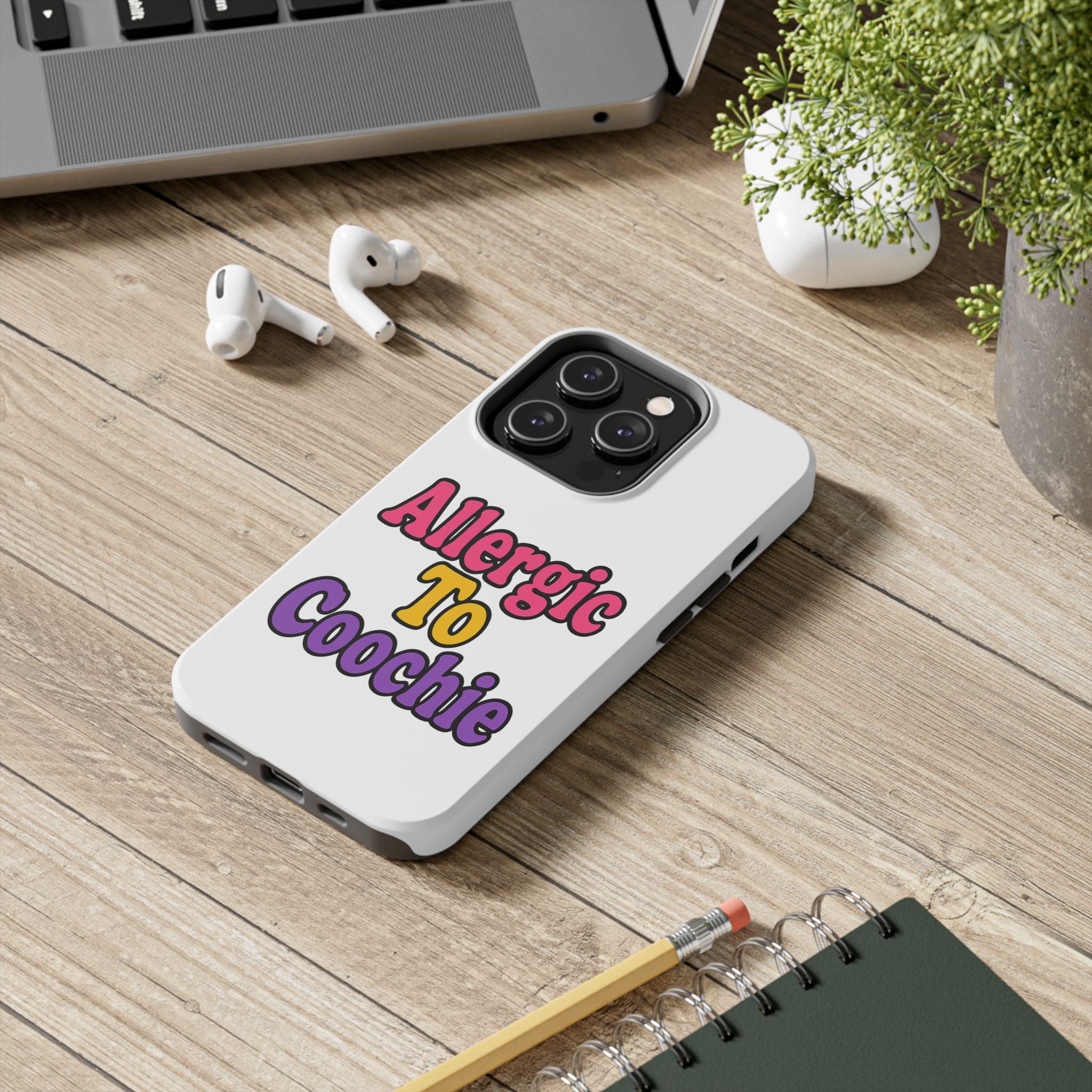 Phone Cases - Allergic to Coochie - Apple and Samsung Compatible