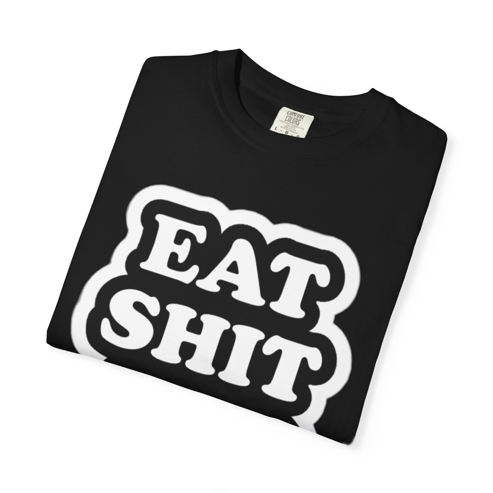 Eat Shit & Die -  T-Shirt